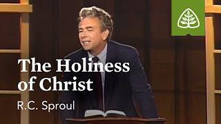The Holiness of Christ: The Holiness of God with R.C. Sproul