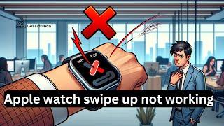 Apple Watch swipe up not working - How to fix