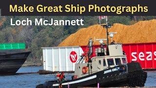 Making Great Ship Photographs - Loch McJannett