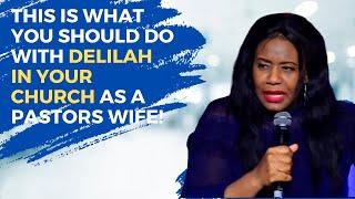 This Is What You Should Do With Delilah In Your Church As A Pastors Wife!