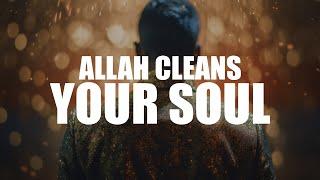 IF YOU DO THIS, ALLAH CLEANS YOUR SOUL