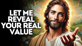 Let Me Reveal Your Real Value | God Says | God Message Today | Gods Message Now | God Message