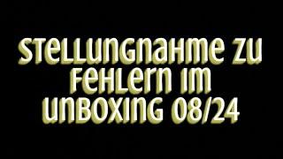 Stellungnahme zu Fehlern im Unboxing 08/24