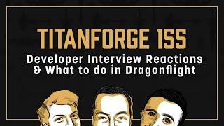 Titanforge Podcast 155 - Dev Interviews & Dragonflight Launch Prep