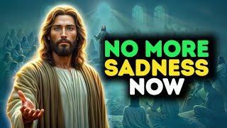 God Message : I NO MORE SADNESS NOW | God Message Today | Gods Message Now | God | God message now