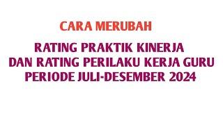 CARA MERUBAH RATING PRAKTIK KINERJA DAN RATING PERILAKU KERJA GURU PERIODE JULI- DESEMBER 2024#pmm