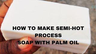 HOW TO MAKE PALM OIL SOAP (SEMI-HOT PROCESS METHOD) EASY WAY