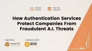 Webinar: How Authentication Services Protect Companies From Fraudulent A.I. Threats