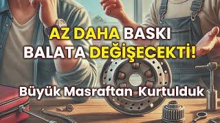 Az Daha Baskı Balata Değişecekti! Büyük Masraftan Kurtulduk