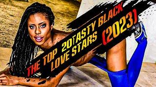 THE TOP 20 TASTY BLACK LOVE STARS (2023)