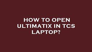 How to open ultimatix in tcs laptop?