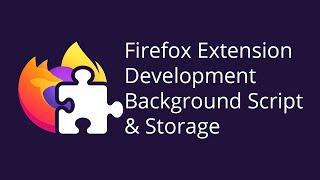 Firefox Extension Development [2] Background Script and Storage