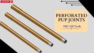 Perforated Pup Joints | Oilfield | DIC Oil Tools