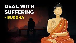 How To Deal With Suffering In Your Life - Buddha (Buddhism)