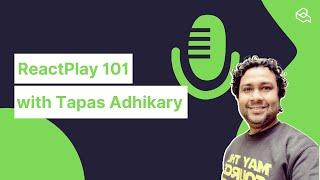 Closer look at ReactPlay with Tapas Adhikary