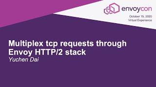 Multiplex tcp requests through Envoy HTTP/2 stack - Yuchen Dai