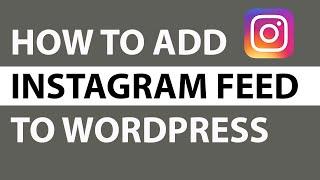 How to Add Instagram Feed on Your WordPress Website | Embed an Instagram Feed to WordPress Website
