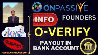 #ONPASSIVE |INFO & UPDATE  : O-VERIFY |MANDATORY KYC FOR PAYOUT | BANK & PAYMENT PROCESSOR