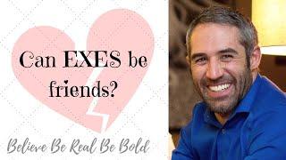 Can EXES be friends?