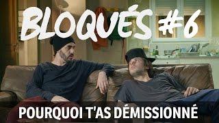 Bloqués #6 - Pourquoi t'as démissionné ?