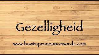 How To Pronounce Gezelligheid ? How To say Gezelligheid New Video