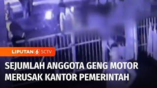 Geng Motor Ngamuk! Kantor Pemerintah Jadi Sasaran Amuk | Liputan 6