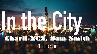 Charli XCX, Sam Smith - In The City (1 Hour)