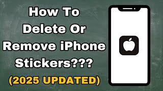 How To Delete Stickers On iPhone - Remove iPhone Stickers 2025