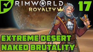 Top Hats, Thrones & Turbines - Rimworld Royalty Extreme Desert Ep. 17 [Rimworld Naked Brutality]