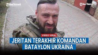 Malang! Rekaman Detik-detik Terakhir Kehidupan Komandan Batalyon Ukraina, Tewas Disergap Rusia