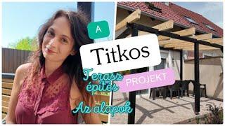 Itt az idő...Titkos projekt*Terasz építés1.rész-Az alapok*Serdült Klaudia