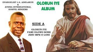 J.A. ADELAKUN &HIS AYEWA INTERNATIONAL GOSPEL SINGERS-OLORUN IYE