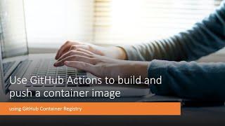 Use GitHub Actions to build and push a container image