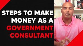 How to Make Money as a Government Consultant, Step by Step Guide