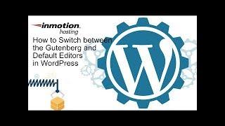 How to Switch Between Gutenberg and the Default Editor in WordPress