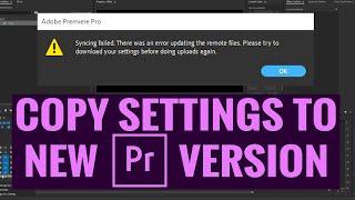 How To Copy Presets & Settings To New Premiere Pro Versions - FIX SYNC SETTINGS