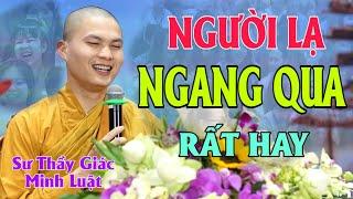 Pháp Thoại "NGƯỜI LẠ NGANG QUA" Rất Hay - Sư Thầy Giác Minh Luật