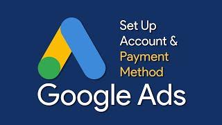 How to Create Google Ads Account and Payment Method