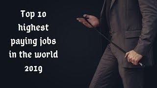 Top 10 highest paying jobs and fields in the world 2019