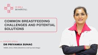 Common breastfeeding Challenges and Potential Solutions | Dr Priyank Suhag | CK Birla Hospital