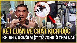 Cảnh sát Thái Lan kết luận về chất xyanua kali khiến 6 người Việt tử vong ở Thái Lan |Báo VietNamNet