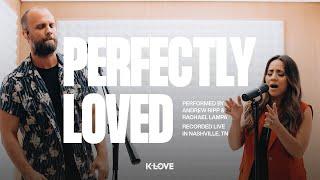 Rachael Lampa feat. Andrew Ripp - Perfectly Loved || Exclusive K-LOVE Performance