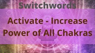 Switchwords to Activate & Increase The Power of All Chakras Within 5 Min