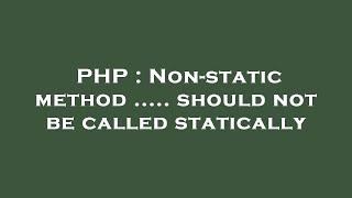 PHP : Non-static method ..... should not be called statically