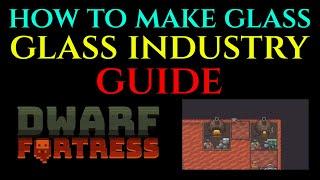 HOW TO MAKE GLASS - Sand Glass Industry Guide DWARF FORTRESS