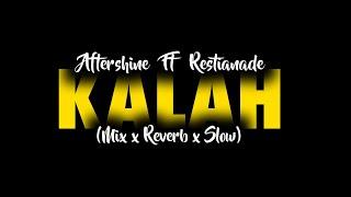 Kalah - Aftershine Ft Restianade - ( Mix x Reverb x Slow ) CIDRO BARENG