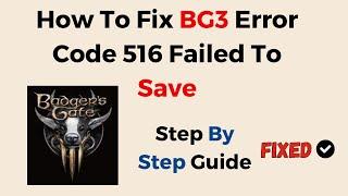 How To Fix BG3 Error Code 516 Failed To Save