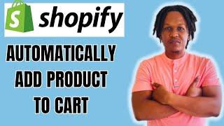 HOW TO AUTOMATICALLY ADD PRODUCT TO CART ON SHOPIFY