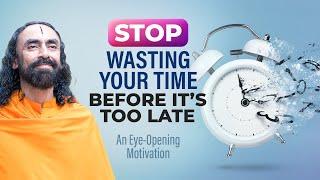 STOP Wasting your Time Before it's Too Late - An Eye-Opening Motivation | Swami Mukundananda