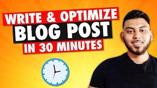How To Write & Optimize A Blog Post in 30 Minutes